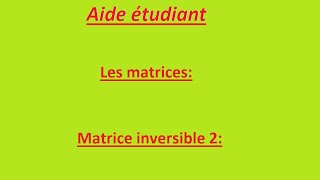 Les matrice la matrice inversible 2 [upl. by Niamor447]