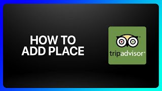 How To Add Place In TripAdvisor Tutorial [upl. by Elwood]