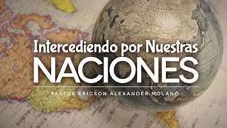 Mensaje INTERCEDIENDO POR NUESTRAS NACIONES  Ericson Alexander Molano [upl. by Merlina978]