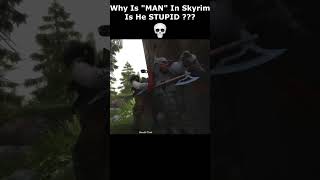 Why Is quotMANquot In Skyrim Is He STUPID  💀 skyrim skyrimanniversary elderscrolls shorts [upl. by Leilah3]