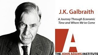 J K Galbraith on A Journey Through Economic Time  The John Adams Institute [upl. by Llebiram]