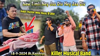 1892024  Killer Musical Band  New timli ney Jaa Div Ney jaa Div बजायी  AtKavchiya [upl. by Merilyn861]