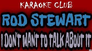 ROD STEWART  I DONT WANT TO TALK ABOUT IT  KARAOKÊ [upl. by Bee603]