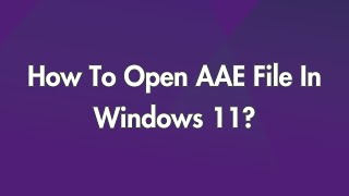 How To Open AAE File In Windows 11 [upl. by Gader]