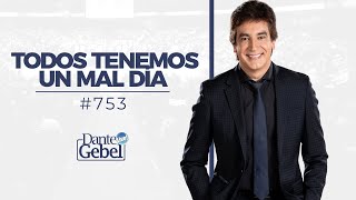 Dante Gebel 753  Todos tenemos un mal día [upl. by Nnomae]