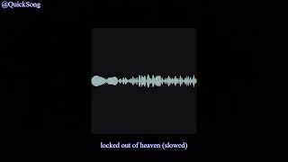 locked out of heaven slowed QuickSong [upl. by Vescuso]