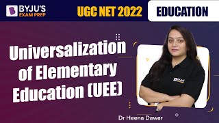 UGC NET 2022  Universalization of Elementary Education UEE  Dr Heena Mam  BYJUS Exam Prep [upl. by Briney]