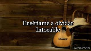 Enséñame a olvidarIntocable Letra [upl. by Chavey]