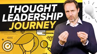 The Thought Leadership Journey How To Become A Thought Leader [upl. by Elocon]