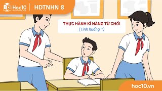 Thực hành kĩ năng từ chối  Tình huống 1  HĐTN 8  Hoc10 [upl. by Reisch]