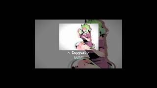 Copycat  GUMI [upl. by Dearborn]