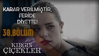 Kırgın Çiçekler 30Bölüm  Karar Verilmiştir Feride Diyette [upl. by Hubert138]