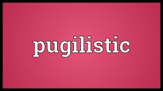 Pugilistic Meaning [upl. by Rehnberg]