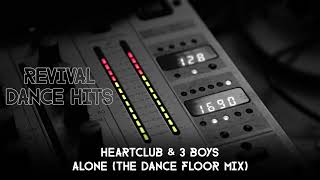 Heartclub amp 3 Boys  Alone The Dance Floor Mix HQ [upl. by Winthrop921]