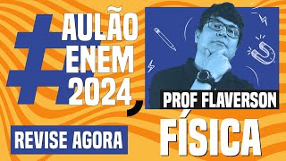 AULÃO ENEM DE FÍSICA 10 temas que mais caem  Aulão Enem 2024  Flaverson Messias Batista [upl. by Peedsaj]