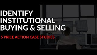 Identify Institutional Trading Buying amp Selling 5 Price Action Case Studies [upl. by Aenaj967]