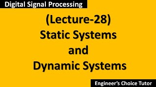 Static and Dynamic SystemsDSP Lecture28 [upl. by Bonnette]