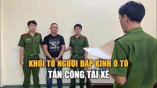 TPHCM Khởi tố người đập kính ô tô tấn công tài xế [upl. by Kubiak532]