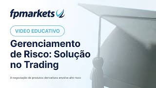 Domine o Gerenciamento de Risco Resolva Seus Problemas no Trading  Video educativo  FP Markets [upl. by Jarek]