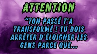 MESSAGE DES ANGES quotTON PASSÉ TA TRANSFORMÉ TU DOIS ARRÊTER DÉLOIGNER LES GENS PARCE QUEquot [upl. by Tnomyar]