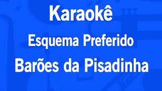 Karaokê Esquema Preferido  Barões da Pisadinha [upl. by Gelasias]