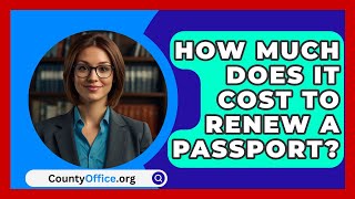 How Much Does It Cost to Renew a Passport  CountyOfficeorg [upl. by Klinges]