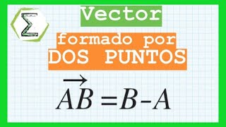 Vector formado por dos puntos  CURSO de VECTORES Clase 4 [upl. by Erikson]