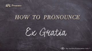 How to Pronounce Ex Gratia Real Life Examples [upl. by Brechtel]