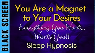 Sleep Hypnosis for Everything YOU Want Will Flow to you quotI AM Magneticquot Black Screen [upl. by Trepur]