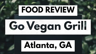 Vegan Food Review Go Vegan Grill in Atlanta GA [upl. by Aile]