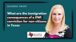 Immigration Consequences of a DWI Conviction in Texas for NonCitizens [upl. by Hudnut]