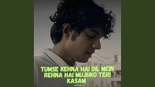 Tumse Kehna Hai Dil Mein Rehna Hai Mujhko Teri Kasam [upl. by Eeruhs458]