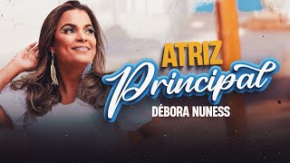 ATRIZ PRINCIPAL  DÉBORA NUNESS [upl. by Annagroeg]