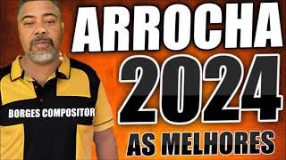 ARROCHA 2024 AS MELHORES BORGES COMPOSITOR [upl. by Eserahs]