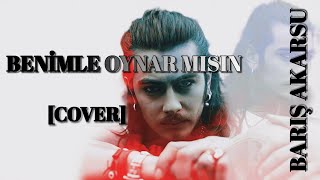 Barış AKARSU  Benimle Oynar Mısın  Cover [upl. by Noiroc239]