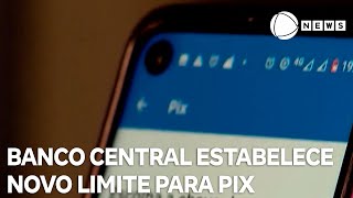 Banco Central estabelece novo limite para transferência via PIX [upl. by Reitrac]