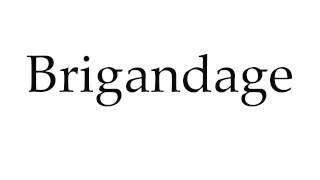 How to Pronounce Brigandage [upl. by Nalrah697]