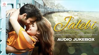 Jalebi  Audio Jukebox  Varun Mitra  Rhea Chakraborty  Arijit Singh  Javed  Mohsin [upl. by Niac532]