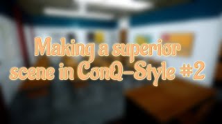 Making a superior scene in ConQStyle 2 [upl. by Lezah243]