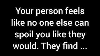 Your person believes no one else can pamper you the way they would They often catch themselves [upl. by Stich]