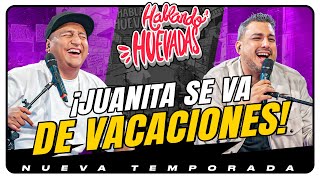 HABLANDO HUEVADAS  Novena Temporada JUANITA SE VA DE VACACIONES [upl. by Tayler227]