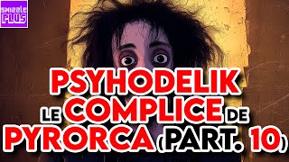 PSYHODELIK LE COMPLICE DE PYRORCA  PARTIE 10 [upl. by Yrahca]