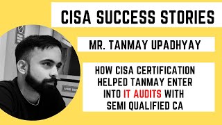 CISA EXAM SUCCESS STORIES HOW CISA CERTIFICATION HELPED TANMAY ENTER INTO IT AUDITS cisa2024 [upl. by Pru]