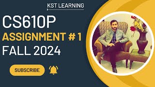 CS610P Assignment 1 Solution Fall 2024  CS610P Assignment No 1 Fall 2024  KST Learning [upl. by Nohsal]