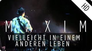 MAXIM  Vielleicht in einem anderen Leben Live [upl. by Jennine947]