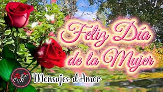 FELIZ DIA DE LA MUJER 🌹Hermoso mensaje para ti 🌹Feliz 8 de marzo Día internacional de la mujer [upl. by Acimehs]