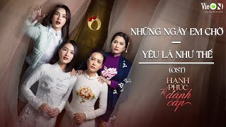 Nhạc phim Hạnh Phúc Bị Đánh Cắp  Những Ngày Em Chờ Vũ Thảo My  Yêu Là Như Thế Anh Tú [upl. by Suzie]