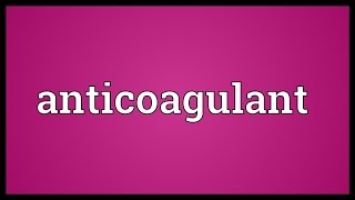 Anticoagulant Meaning [upl. by Coraline325]