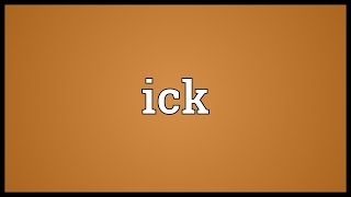 Ick Meaning [upl. by Garaway]