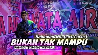 Bukan Tak Mampu  Halomoan Nst  Dangdut Live Cover [upl. by Unni]